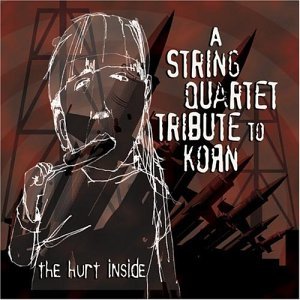 The Hurt Inside: A String Quartet Tribute To KoRn