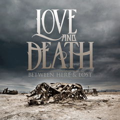 Love and Death 2013 Between Here & Lost